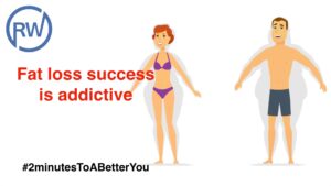 Fat loss success is addictive