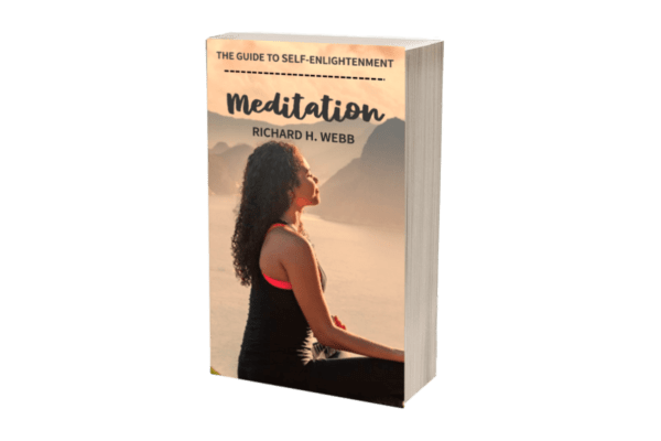 Meditate: The Guide to Self-Enlightenment by Richard H. Webb