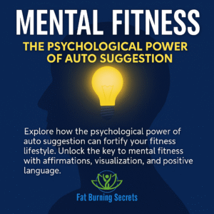 Mental fitness concept image featuring a glowing lightbulb inside a head silhouette, highlighting the power of auto suggestion in building a strong fitness mindset, with the Fat Burning Secrets logo at the bottom.